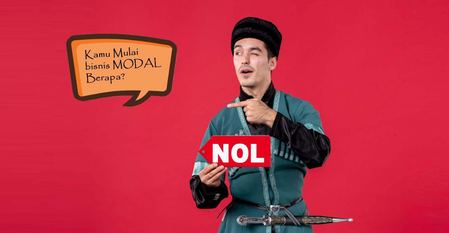 

Kamu Mulai Bisnis Modal Berapa? NOL

